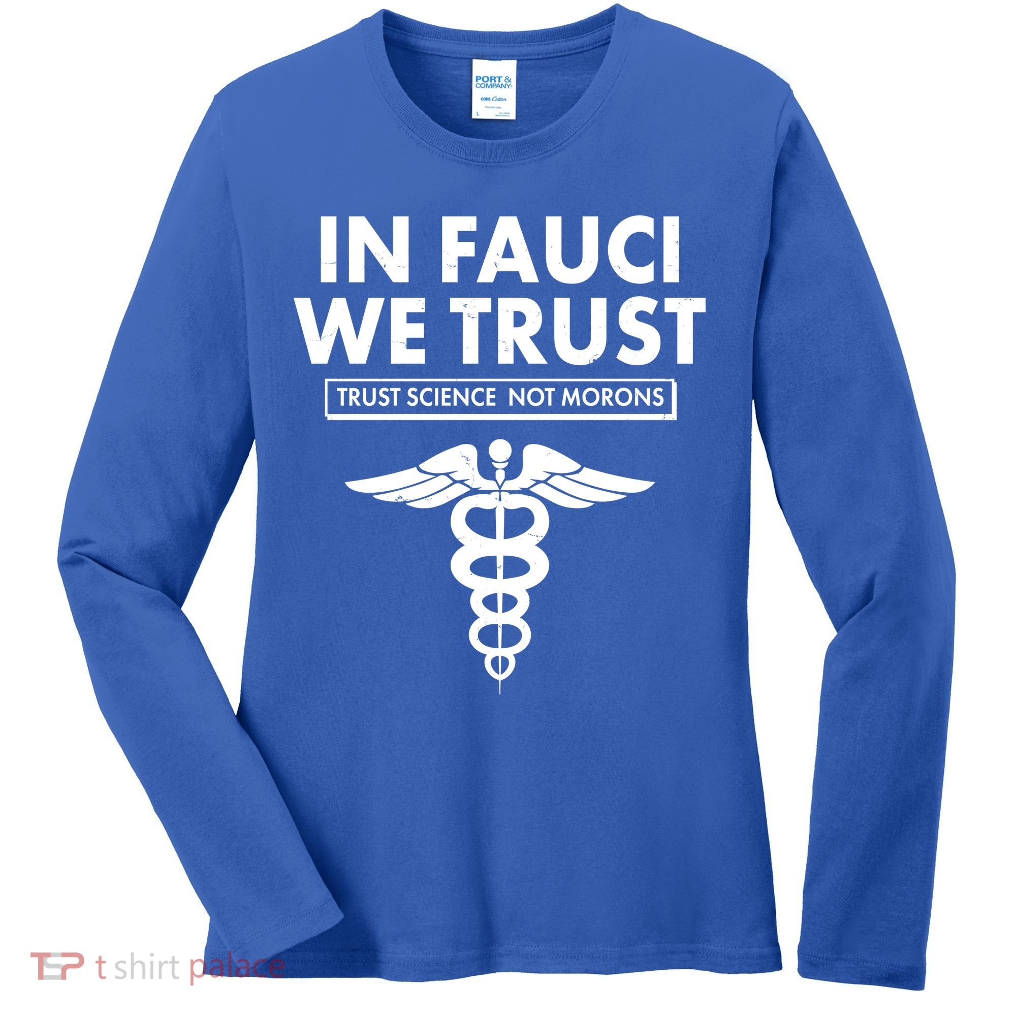 In Fauci We Trust -Trust Science Not Morons  Women's Long Sleeve Shirt