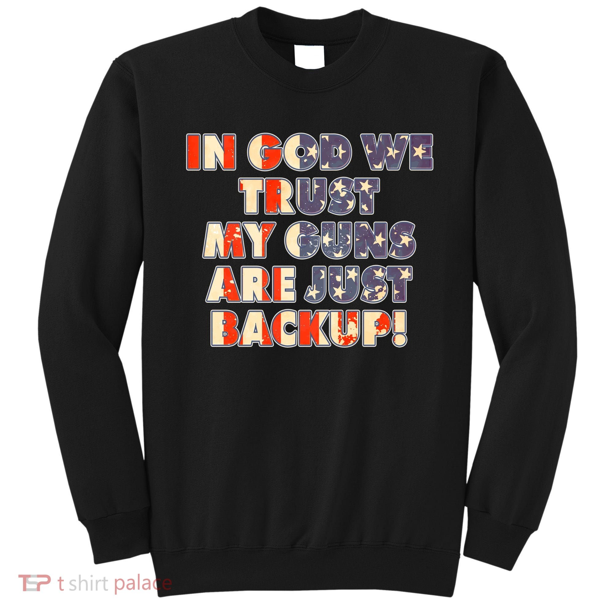 In God We Trust My Guns Are Just Backup Sweatshirt