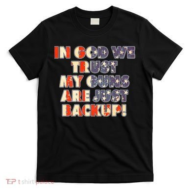 In God We Trust My Guns Are Just Backup T-Shirt
