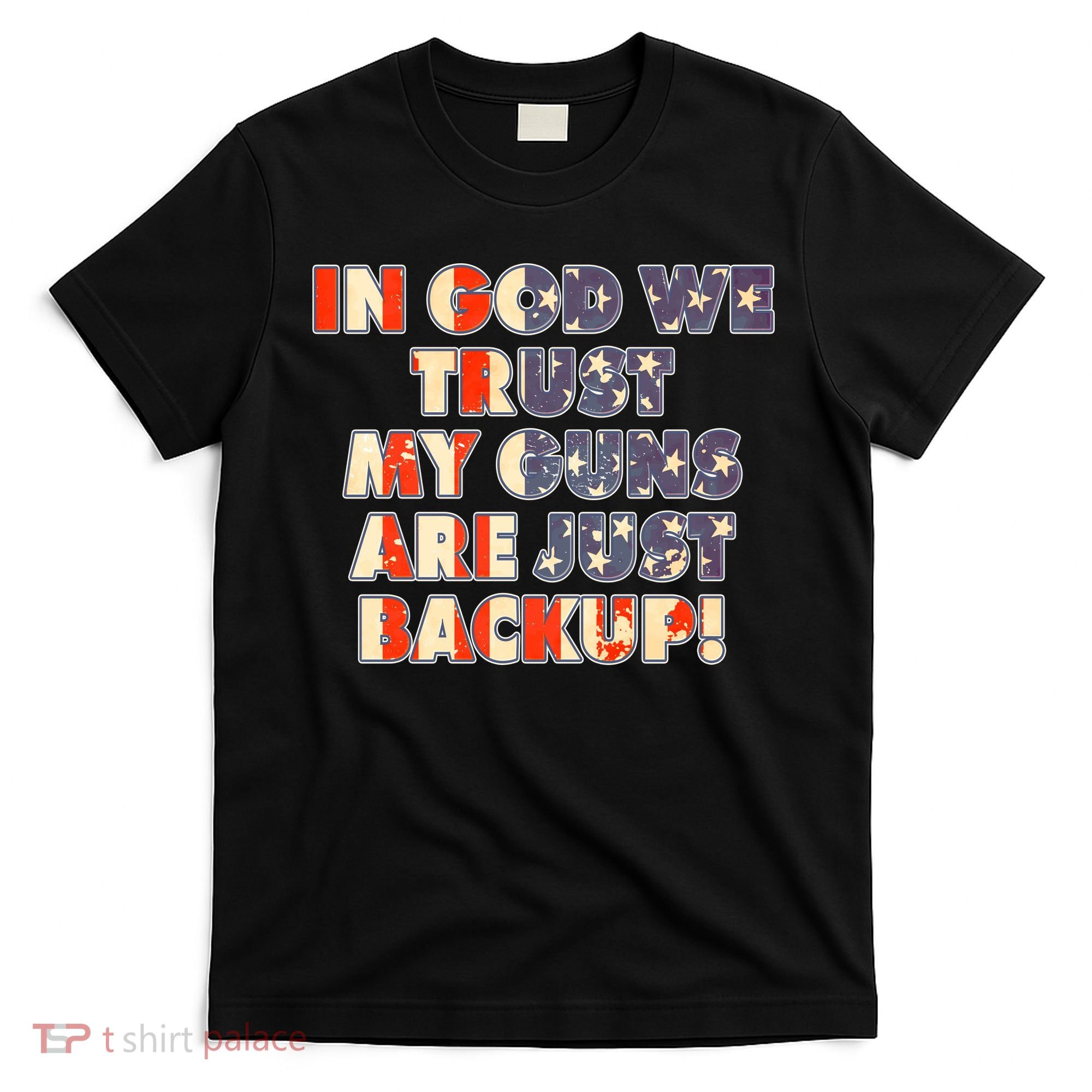 In God We Trust My Guns Are Just Backup T-Shirt