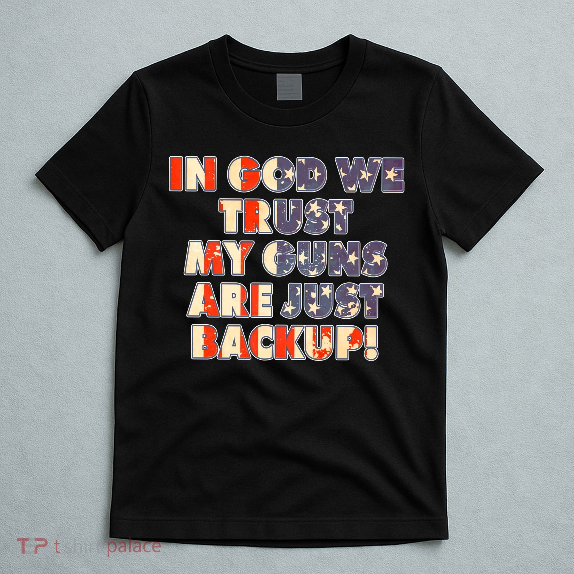 In God We Trust My Guns Are Just Backup T-Shirt