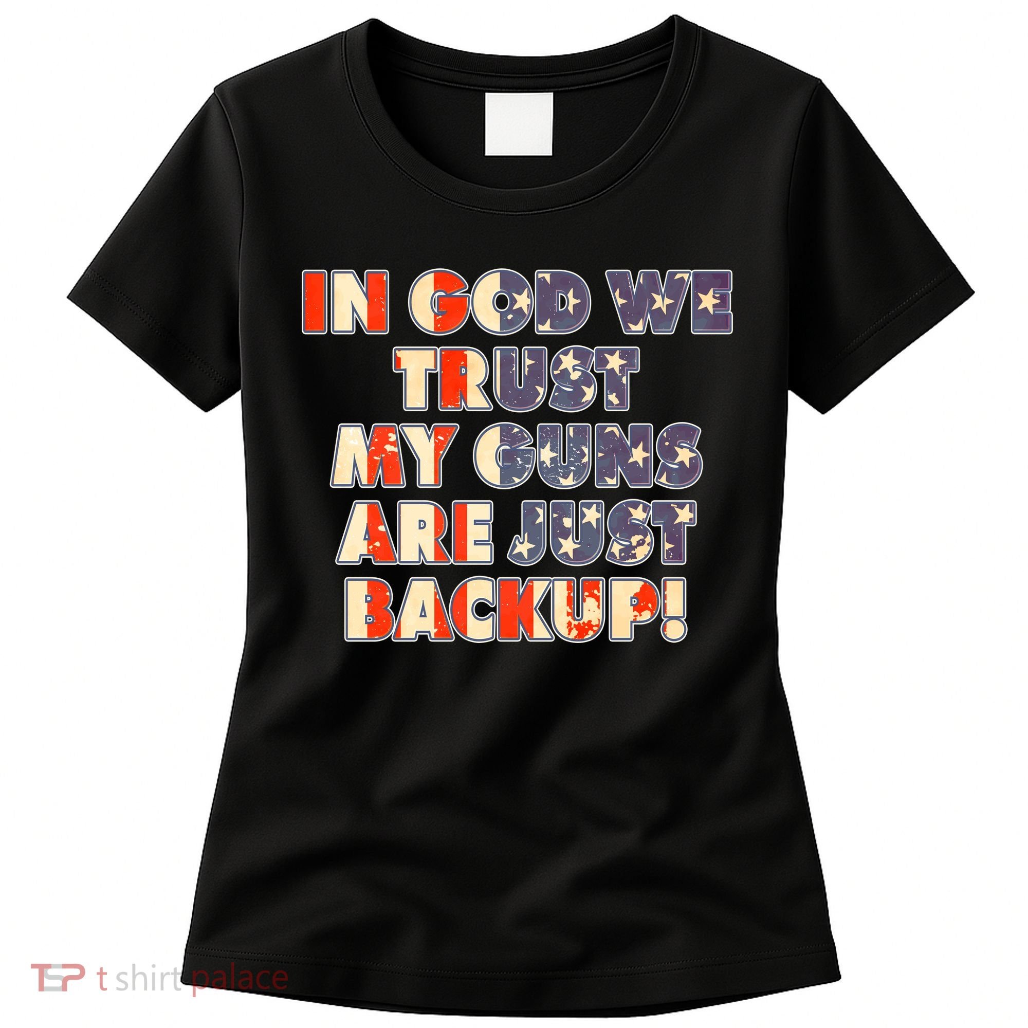 In God We Trust My Guns Are Just Backup Women's T-Shirt
