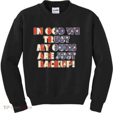 In God We Trust My Guns Are Just Backup Kids Sweatshirt
