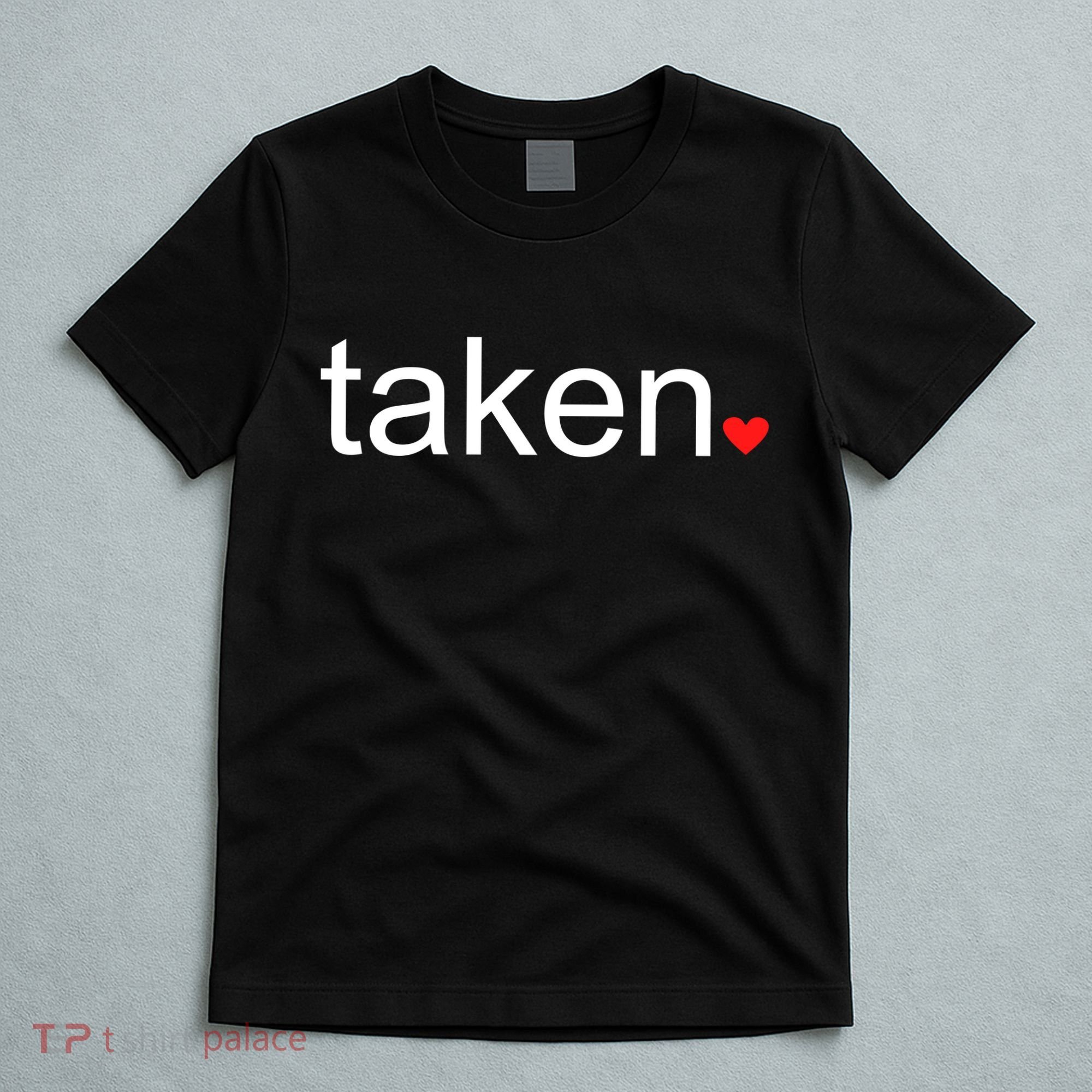 In Love and Taken Great For Valentines Day T-Shirt