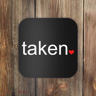 In Love and Taken Great For Valentines Day Coaster