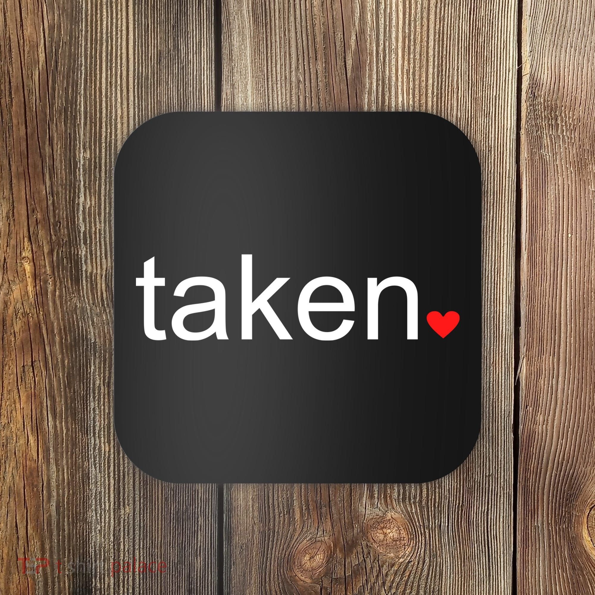 In Love and Taken Great For Valentines Day Coaster