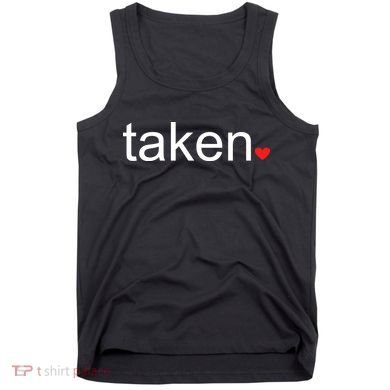 In Love and Taken Great For Valentines Day Tank Top