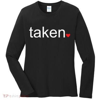 In Love and Taken Great For Valentines Day Women's Long Sleeve Shirt