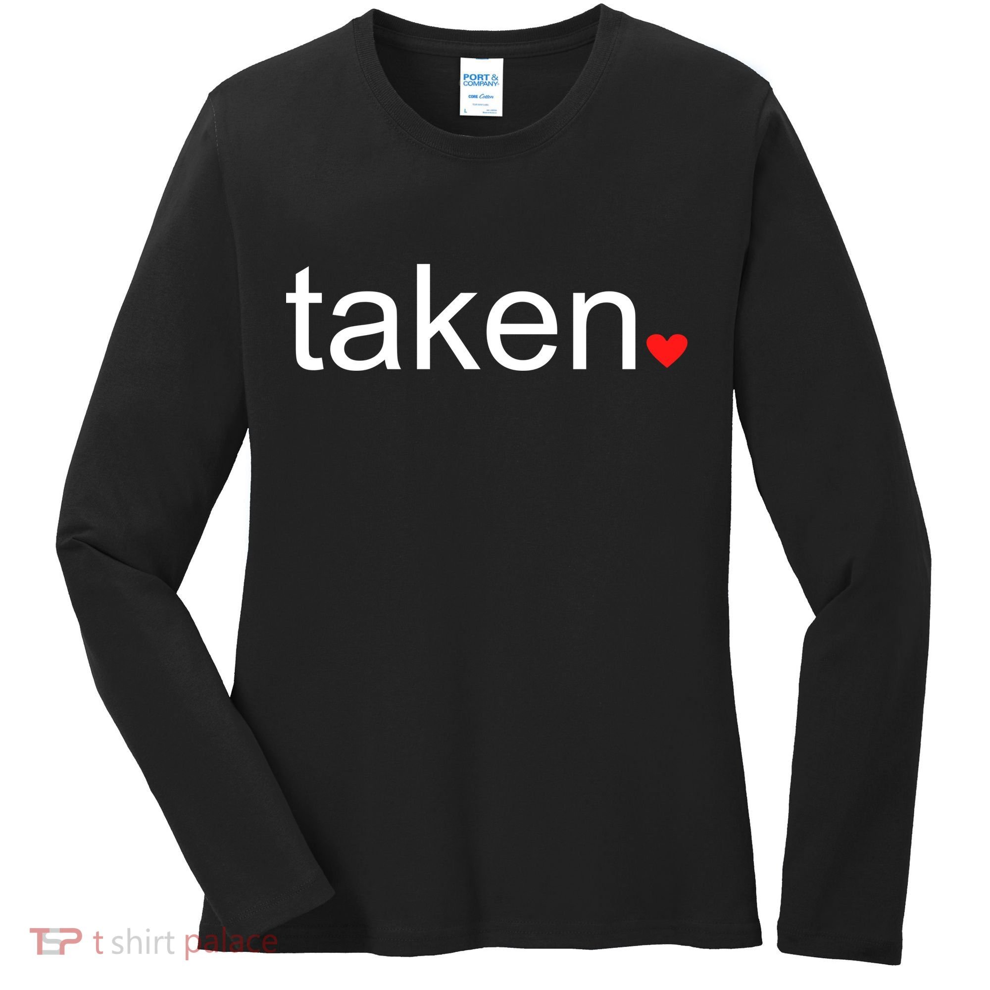 In Love and Taken Great For Valentines Day Women's Long Sleeve Shirt