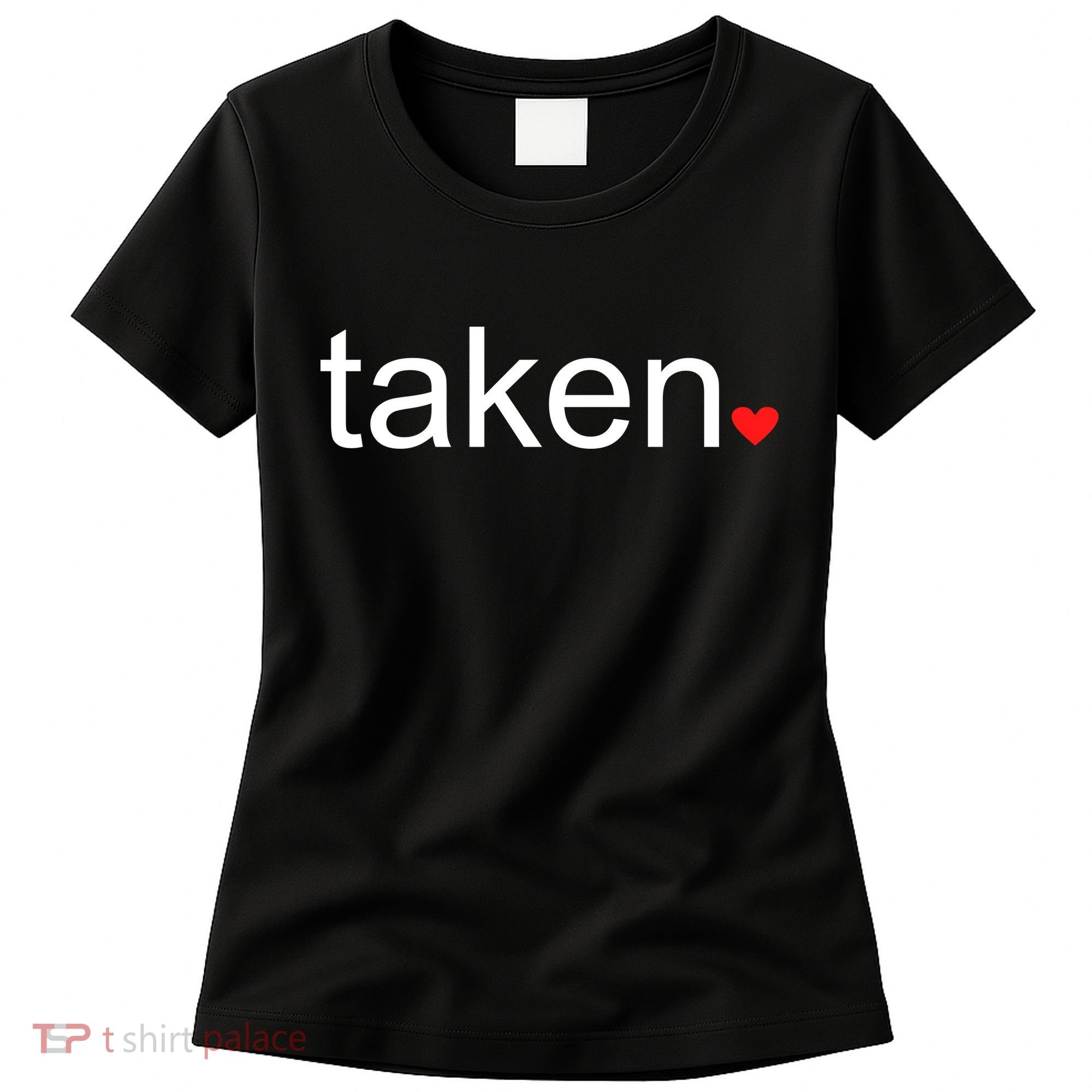 In Love and Taken Great For Valentines Day Women's T-Shirt