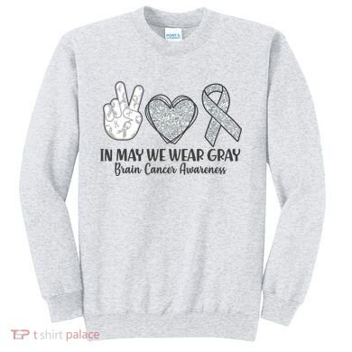 In May We Wear Gray Brain Cancer Awareness Sweatshirt