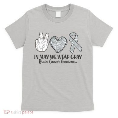 In May We Wear Gray Brain Cancer Awareness T-Shirt