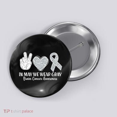 In May We Wear Gray Brain Cancer Awareness Button