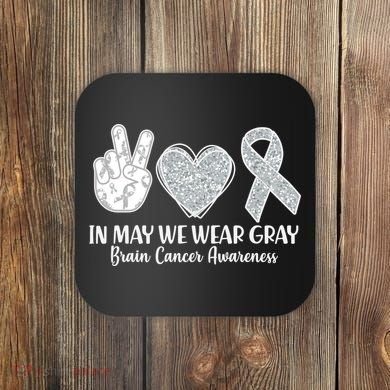 In May We Wear Gray Brain Cancer Awareness Coaster