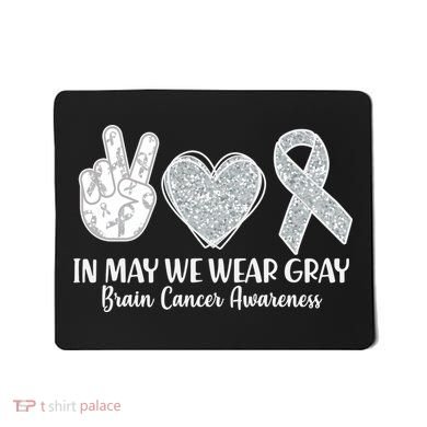 In May We Wear Gray Brain Cancer Awareness Mousepad