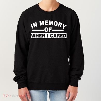 In Memory of When I Cared Women's Sweatshirt