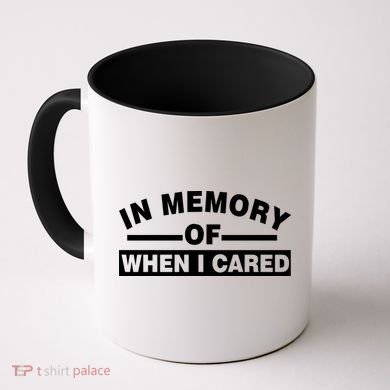 In Memory of When I Cared Coffee Mug