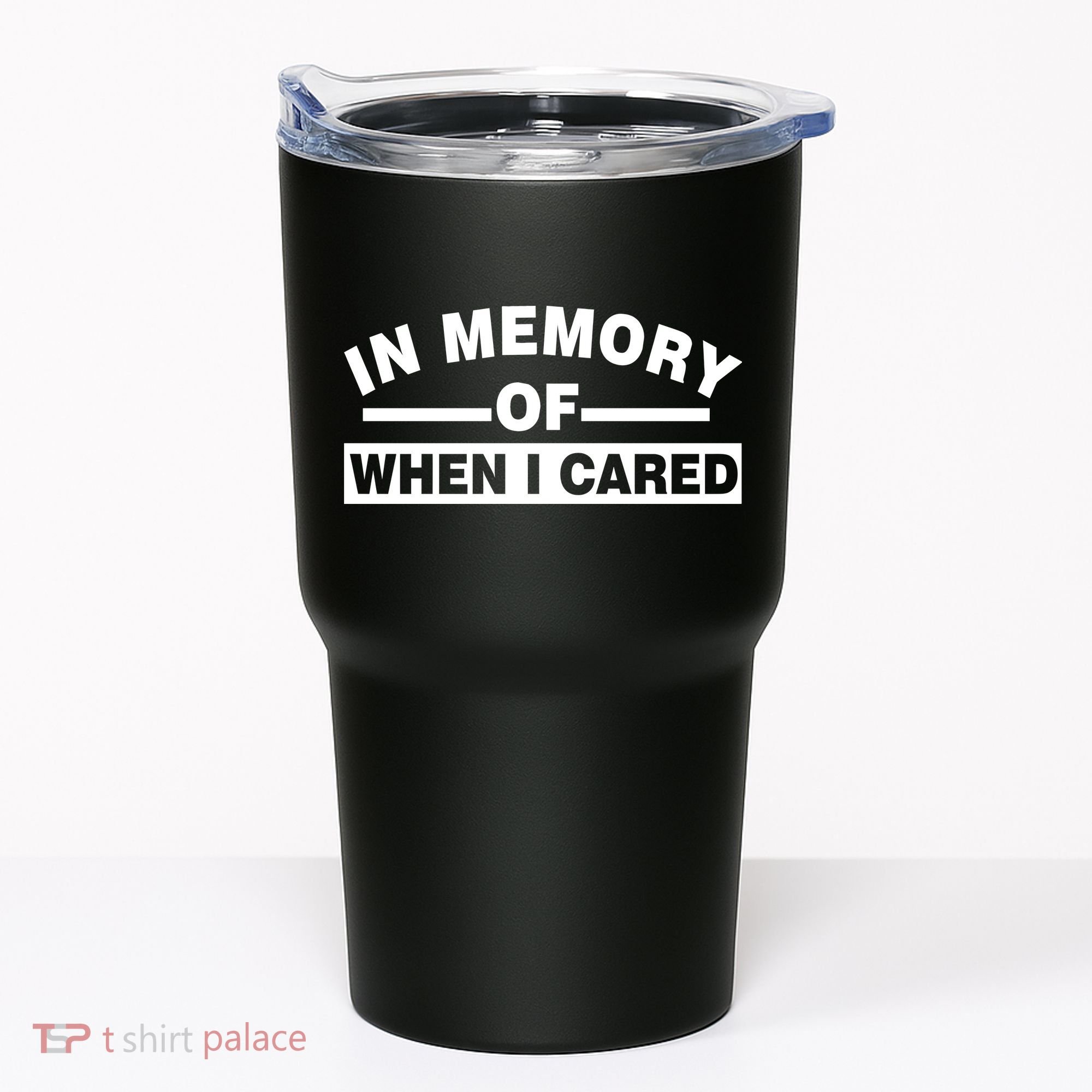 In Memory of When I Cared Tumbler