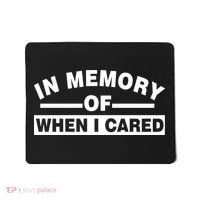 In Memory of When I Cared Mousepad thumb 0