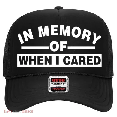 In Memory of When I Cared Hat