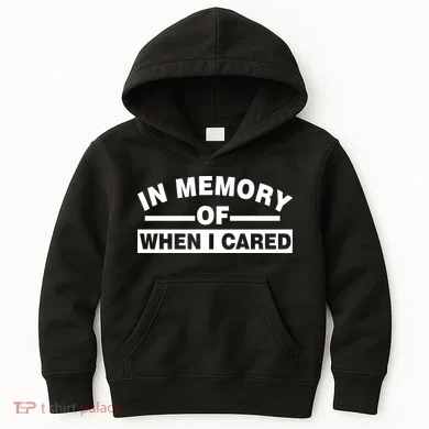 In Memory of When I Cared Kids Hoodie