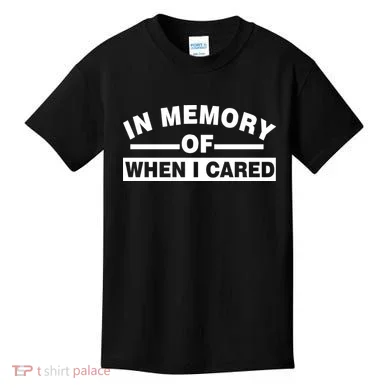 In Memory of When I Cared Kids T-Shirt