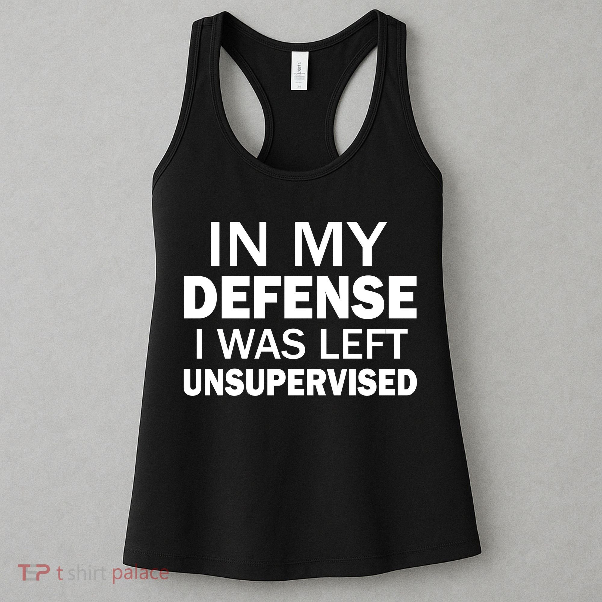 In My Defense I Was Left Unsupervised Women's Tank Top