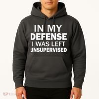 In My Defense I Was Left Unsupervised Hoodie thumb 2