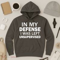 In My Defense I Was Left Unsupervised Hoodie thumb 3