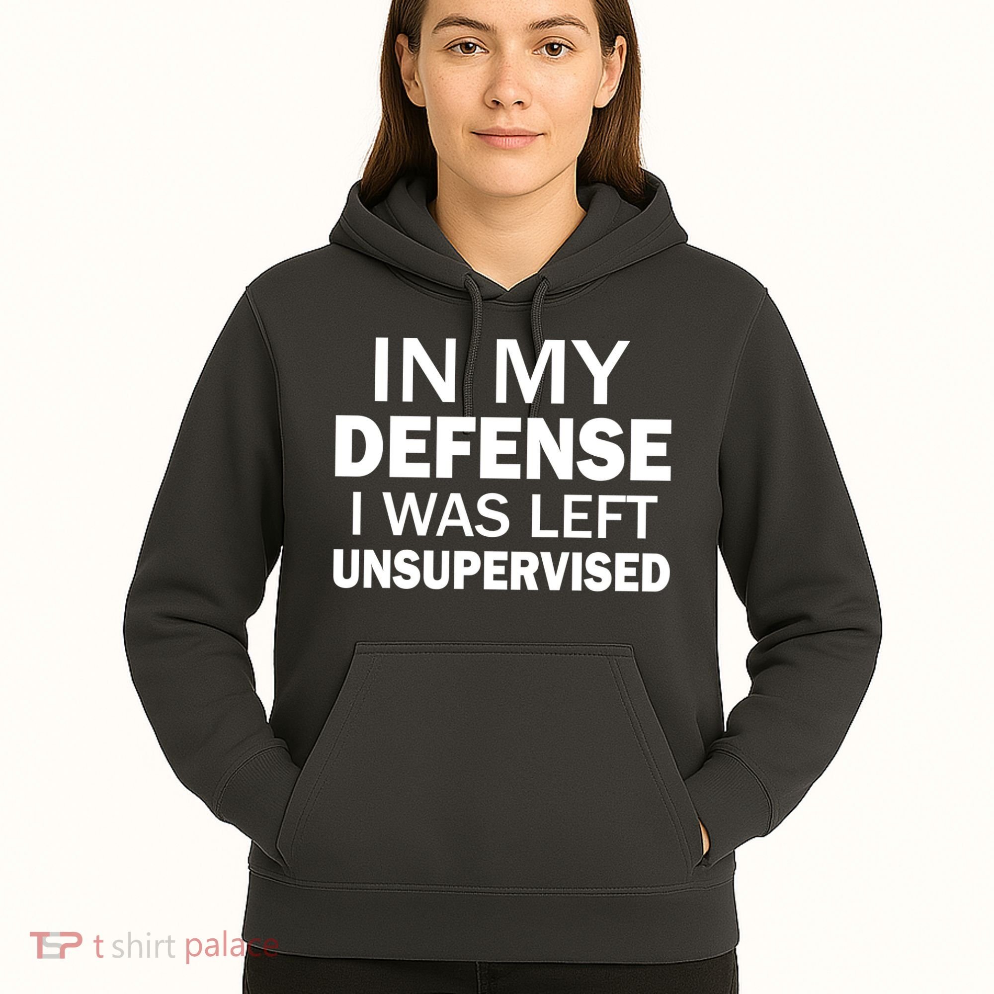 In My Defense I Was Left Unsupervised Hoodie