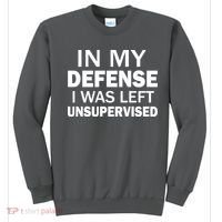 In My Defense I Was Left Unsupervised Sweatshirt thumb 0