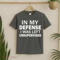 In My Defense I Was Left Unsupervised T-Shirt thumb 2