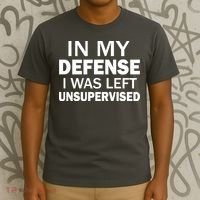 In My Defense I Was Left Unsupervised T-Shirt thumb 3