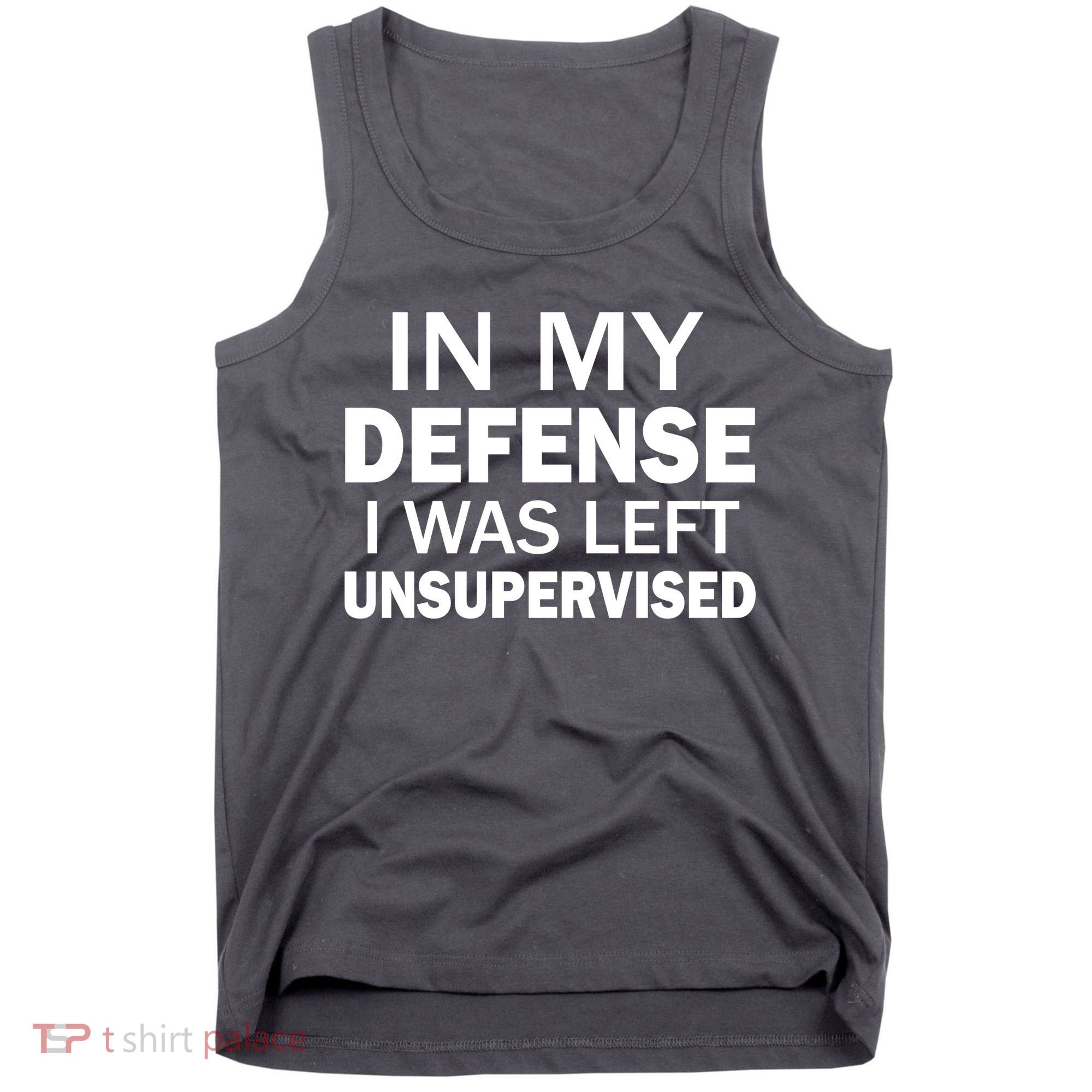 In My Defense I Was Left Unsupervised Tank Top