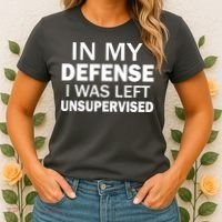 In My Defense I Was Left Unsupervised Women's T-Shirt thumb 2