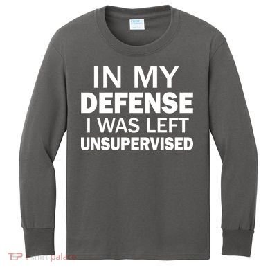 In My Defense I Was Left Unsupervised Kids Long Sleeve Shirt