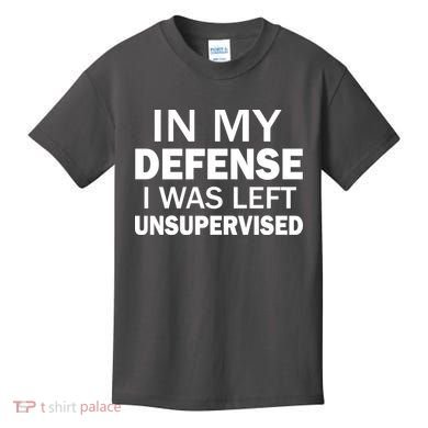 In My Defense I Was Left Unsupervised Kids T-Shirt