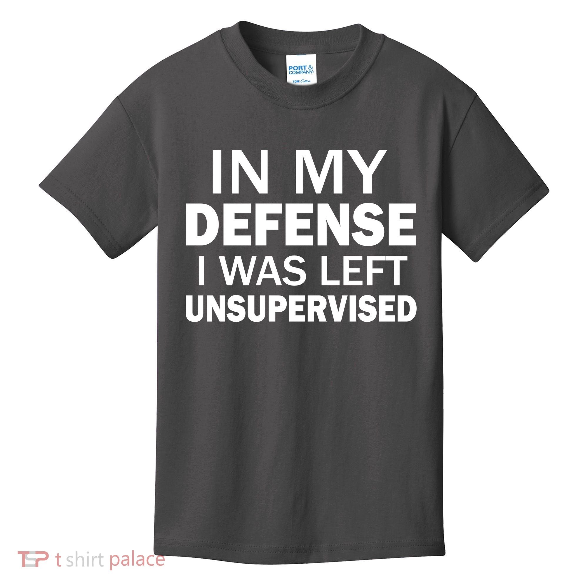 In My Defense I Was Left Unsupervised Kids T-Shirt