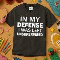 In My Defense I Was Left Unsupervised Kids T-Shirt thumb 3