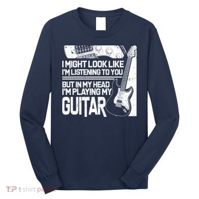 In My Head I'm Playing My Guitar Long Sleeve Shirt