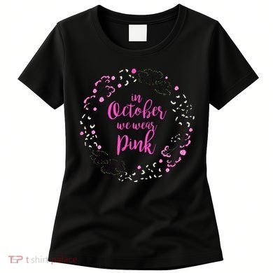 In October We Wear Pink Breast Cancer Women's T-Shirt