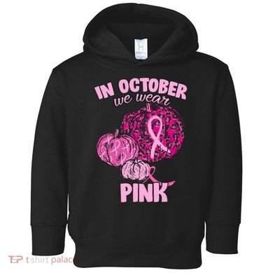In October We Wear Pink Breast Cancer Awareness Toddler Hoodie