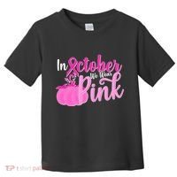In October We Wear Pink Breast Cancer Awareness Pumpkin Toddler T-Shirt thumb 0
