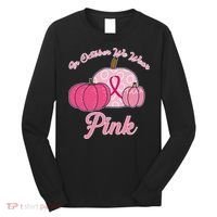 In October We Wear Pink Pumpkin Breast Cancer Long Sleeve Shirt thumb 0