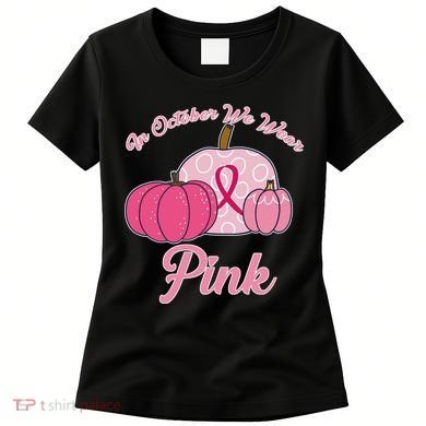 In October We Wear Pink Pumpkin Breast Cancer Women's T-Shirt