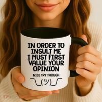 In Order To Insult Me I Must First Value Your Opinion Nice Try Though Coffee Mug thumb 3