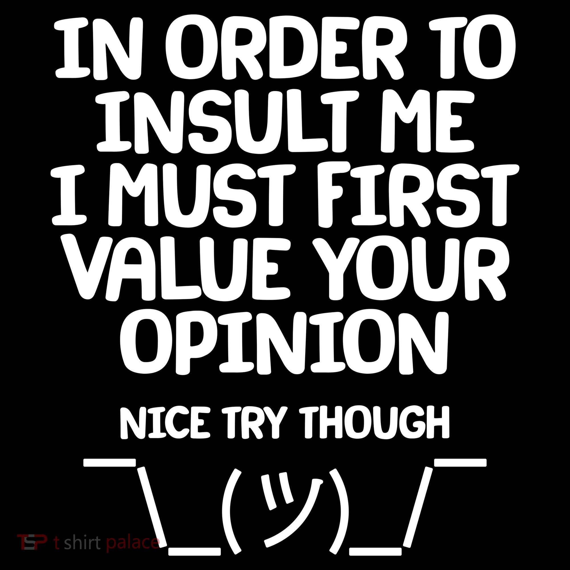 In Order To Insult Me I Must First Value Your Opinion Nice Try Though Women's Hoodie