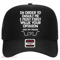 In Order To Insult Me I Must First Value Your Opinion Nice Try Though Hat thumb 0