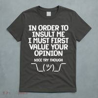In Order To Insult Me I Must First Value Your Opinion Nice Try Though T-Shirt thumb 5