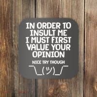 In Order To Insult Me I Must First Value Your Opinion Nice Try Though Coaster thumb 0